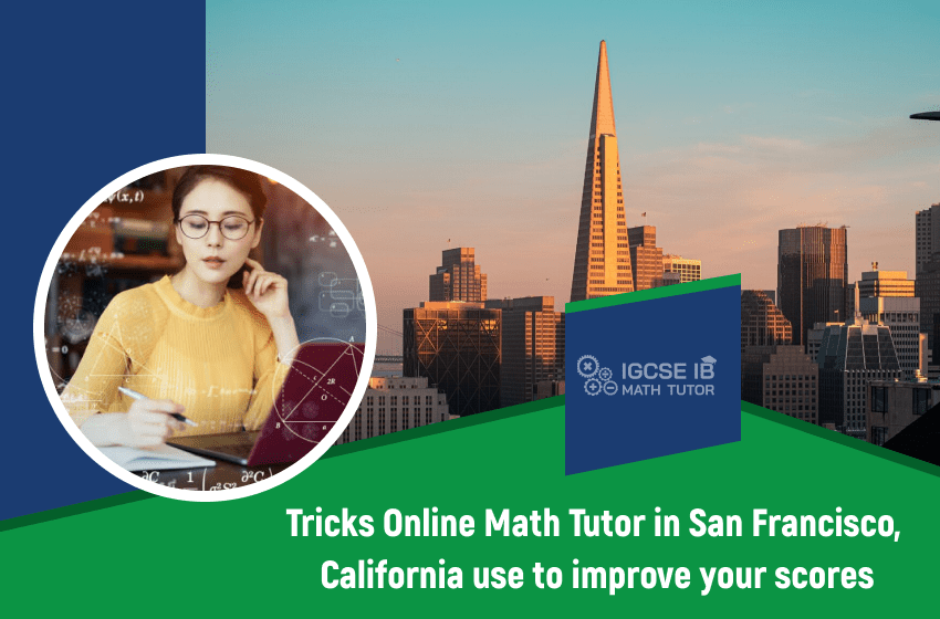 tricks-online-math-tutor-in-san-francisco-california-use-to-improve-your-scores