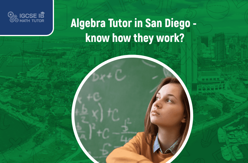 algebra-tutor-in-san-diego-know-how-they-work