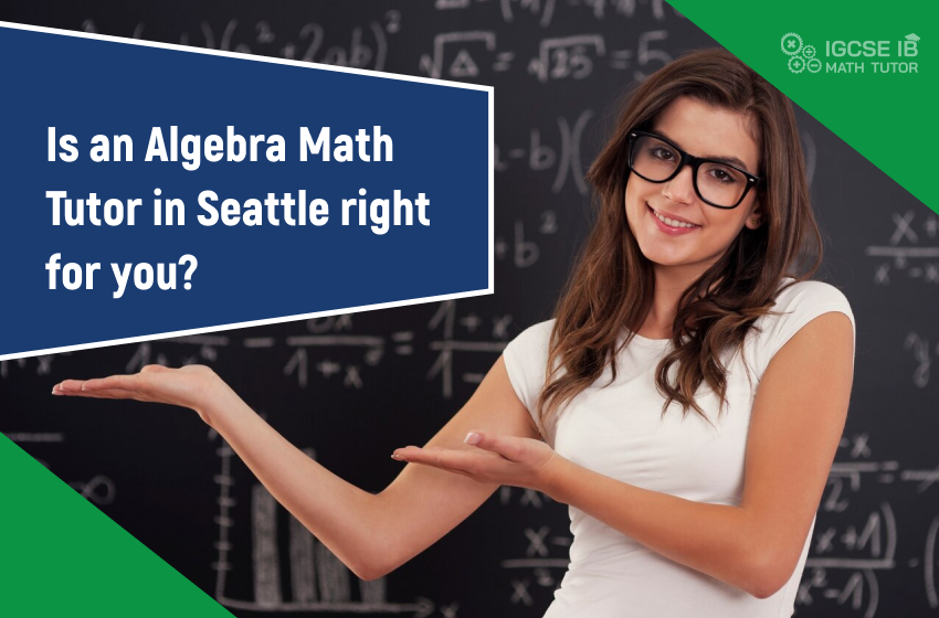 is-an-algebra-math-tutor-in-seattle-right-for-you