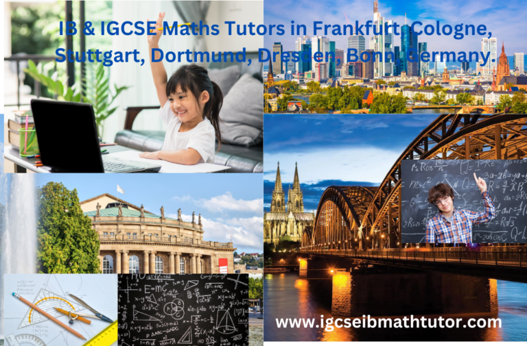IB & IGCSE Maths Tutors in Frankfurt, IB & IGCSE Maths Tutors in Cologne,   IB & IGCSE Maths Tutors in Stuttgart,   IB & IGCSE Maths Tutors in. Dortmund,   IB & IGCSE Maths Tutors in Dresden, IB & IGCSE Maths Tutors in Bonn, Germany.