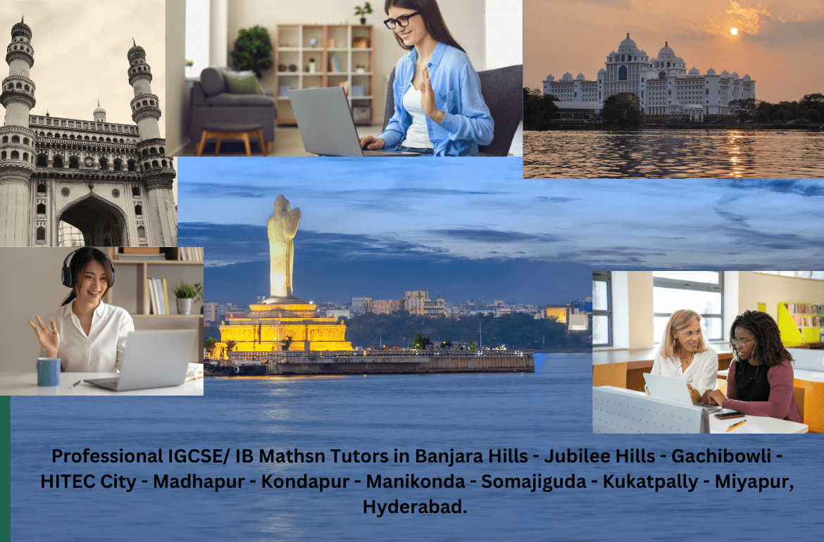 Professional IGCSE/ IB Mathsn Tutors in Banjara Hills - Jubilee Hills - Gachibowli - HITEC City - Madhapur - Kondapur - Manikonda - Somajiguda - Kukatpally - Miyapur, Hyderabad.